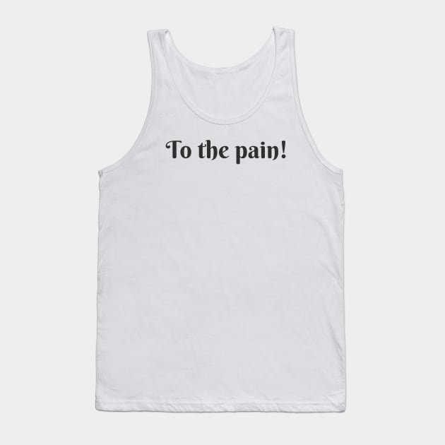 To The Pain Tank Top by ryanmcintire1232